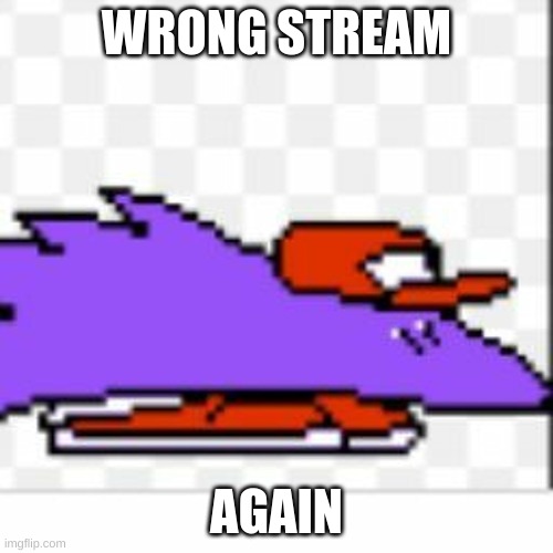 Not again... | WRONG STREAM; AGAIN | image tagged in pizza tower | made w/ Imgflip meme maker