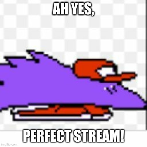 Snick has made it. | AH YES, PERFECT STREAM! | image tagged in pizza tower | made w/ Imgflip meme maker