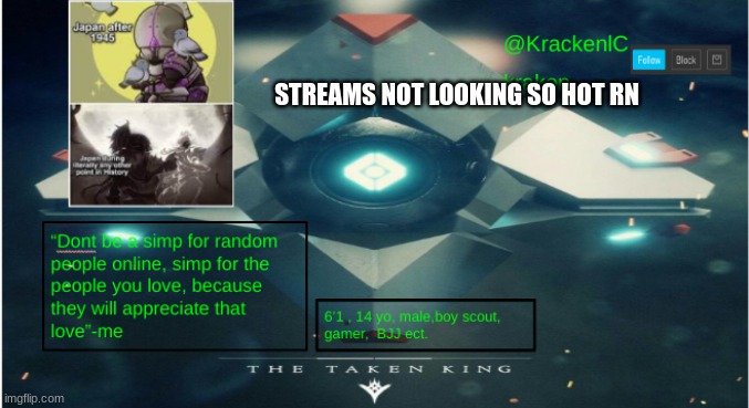 kraken destiny temp | STREAMS NOT LOOKING SO HOT RN | image tagged in kraken destiny temp | made w/ Imgflip meme maker