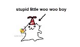 Stupid little woo woo boy | image tagged in stupid little woo woo boy | made w/ Imgflip meme maker