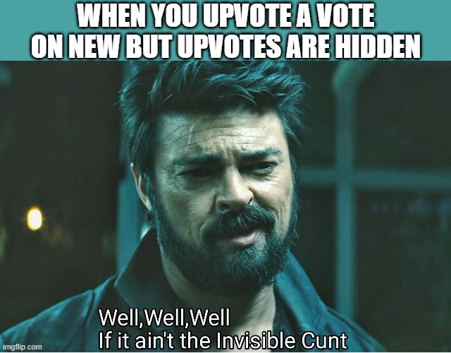 Can't get worse. | WHEN YOU UPVOTE A VOTE ON NEW BUT UPVOTES ARE HIDDEN | image tagged in reddit | made w/ Imgflip meme maker