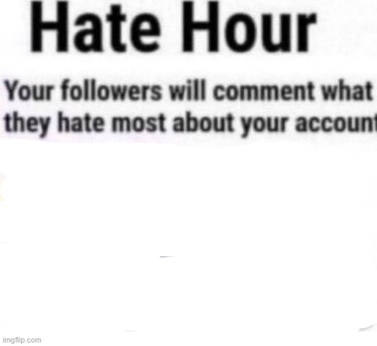 Hate hour | image tagged in hate hour | made w/ Imgflip meme maker