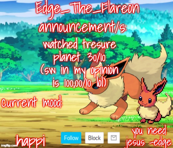 edge-the-flareon | watched tresure planet. 30/10 (sw in my opinion is 100,00/10 lol); happi | image tagged in edge-the-flareon | made w/ Imgflip meme maker