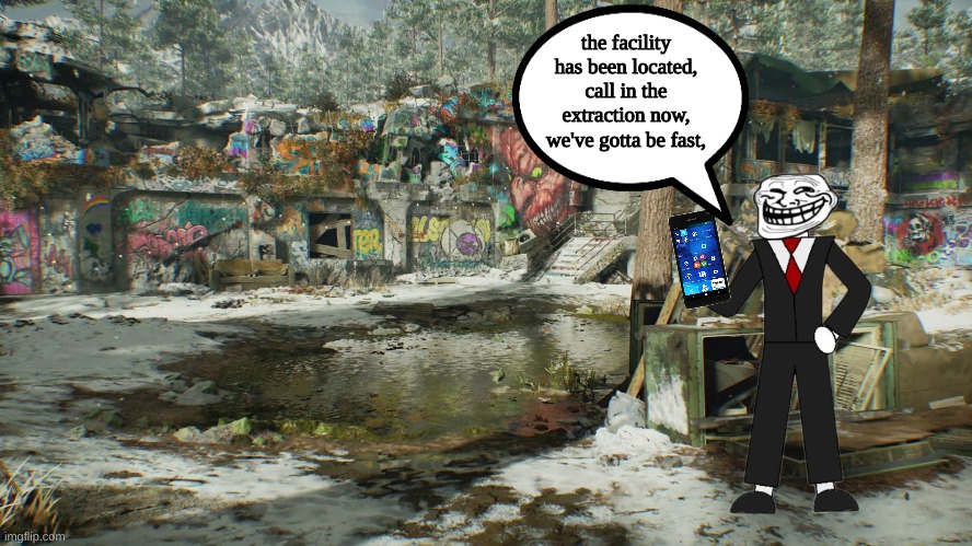 what is he doing??? | the facility has been located, call in the extraction now, we've gotta be fast, | made w/ Imgflip meme maker