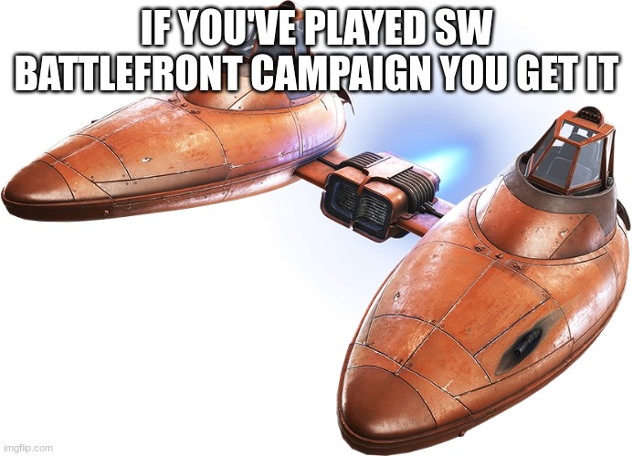 Cloud Car | IF YOU'VE PLAYED SW BATTLEFRONT CAMPAIGN YOU GET IT | image tagged in star wars battlefront | made w/ Imgflip meme maker