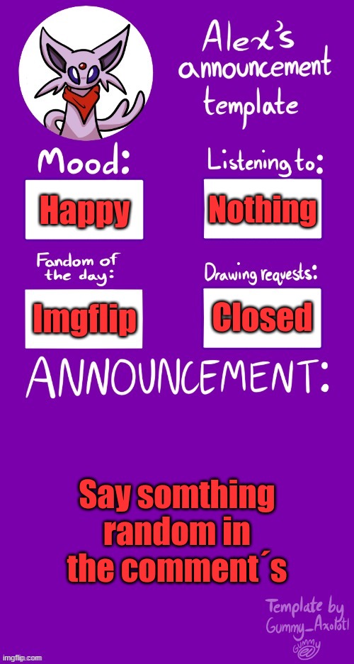 UwUwUwUwUwU | Nothing; Happy; Closed; Imgflip; Say something random in the comment´s | image tagged in alex s template | made w/ Imgflip meme maker