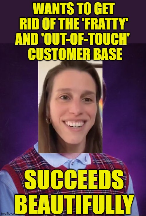 Her pronouns are un/employed | WANTS TO GET RID OF THE 'FRATTY' AND 'OUT-OF-TOUCH' 
 CUSTOMER BASE; SUCCEEDS BEAUTIFULLY | image tagged in memes,bad luck brian,alissa heinerscheid,budweiser,political meme | made w/ Imgflip meme maker