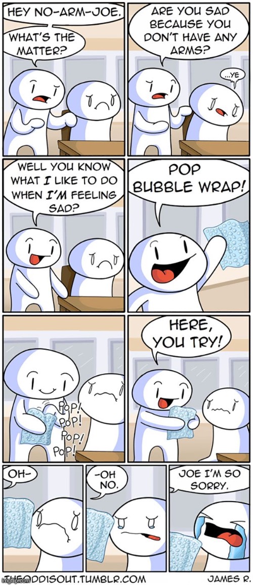 839 | image tagged in comics/cartoons,comics,theodd1sout,arms,bubble wrap,sad | made w/ Imgflip meme maker