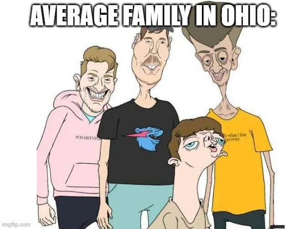 ohio | AVERAGE FAMILY IN OHIO: | image tagged in mr beast,only in ohio | made w/ Imgflip meme maker