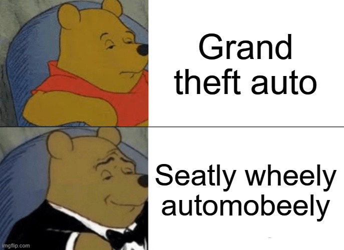 Steal the automobeely | Grand theft auto; Seatly wheely automobeely | image tagged in giga chad | made w/ Imgflip meme maker