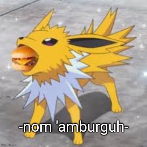 Jolteon eating burger | -nom 'amburguh- | image tagged in jolteon eating burger | made w/ Imgflip meme maker
