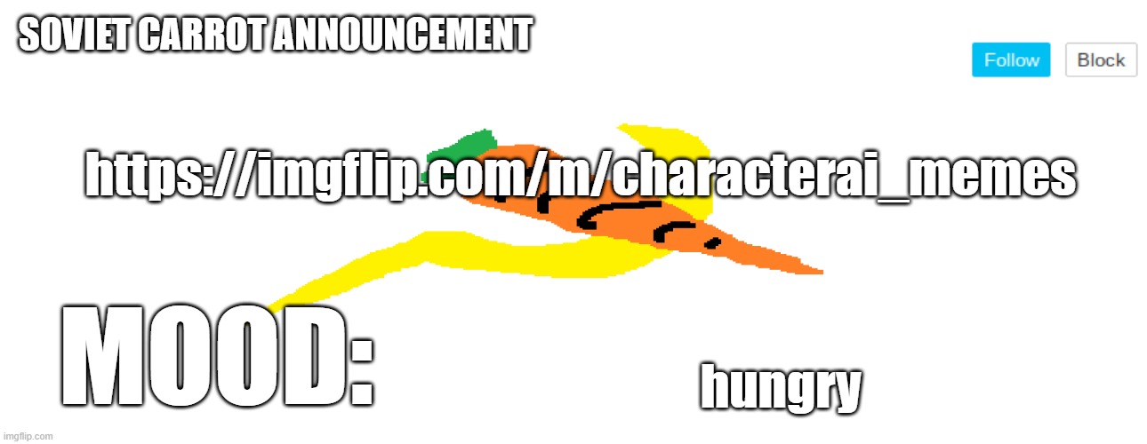 I know a lot of people like c.ai here | https://imgflip.com/m/characterai_memes; hungry | image tagged in soviet_carrot announcement template | made w/ Imgflip meme maker