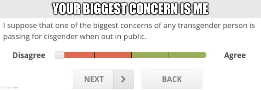 YOUR BIGGEST CONCERN IS ME | made w/ Imgflip meme maker