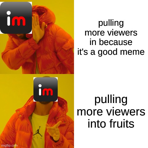 only og's will remember... L E T T U C E | pulling more viewers in because it's a good meme; pulling more viewers into fruits | image tagged in memes,drake hotline bling | made w/ Imgflip meme maker