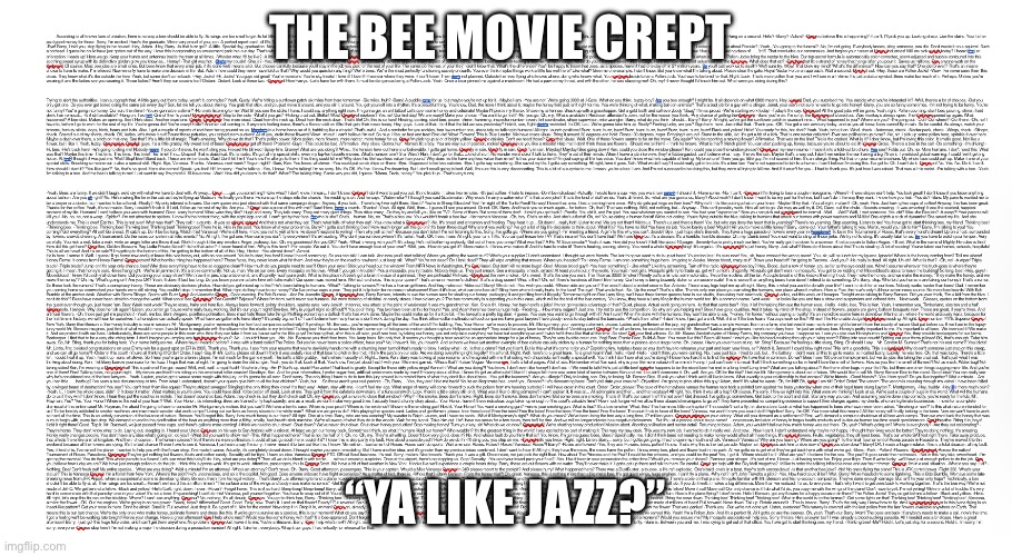 Bee movie script in all its cringy glory | THE BEE MOVIE CREPT; “YA LIKE JAZZ?” | image tagged in bee movie | made w/ Imgflip meme maker