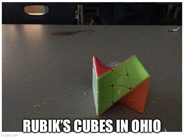 RUBIK’S CUBES IN OHIO | made w/ Imgflip meme maker