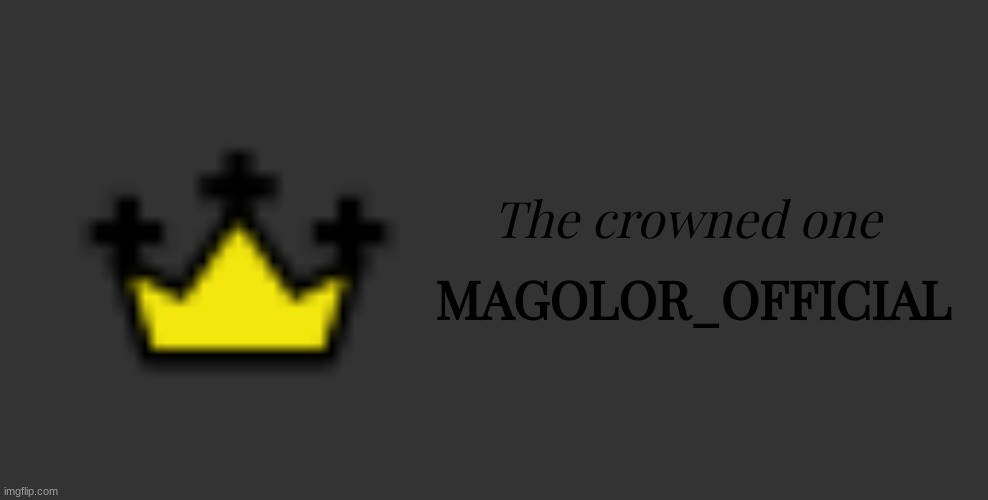 MAGOLOR_OFFICIAL; The crowned one | image tagged in memes,blank transparent square | made w/ Imgflip meme maker