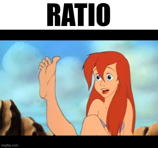 Ariel feet | RATIO | image tagged in ariel feet | made w/ Imgflip meme maker