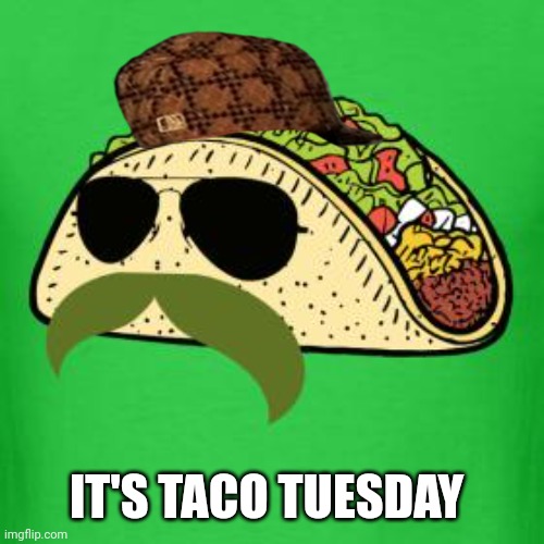 Tacos are the answer | IT'S TACO TUESDAY | image tagged in tacos are the answer | made w/ Imgflip meme maker