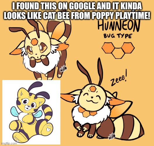 e | I FOUND THIS ON GOOGLE AND IT KINDA LOOKS LIKE CAT BEE FROM POPPY PLAYTIME! | image tagged in e | made w/ Imgflip meme maker