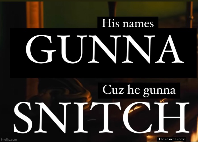 His names gunna cuz he’s gunna snitch | image tagged in gunna,youngthug,gunnayoungthug,ricocase,freeyoungthug | made w/ Imgflip meme maker