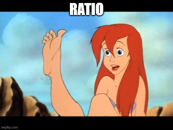 Ariel feet | RATIO | image tagged in ariel feet | made w/ Imgflip meme maker