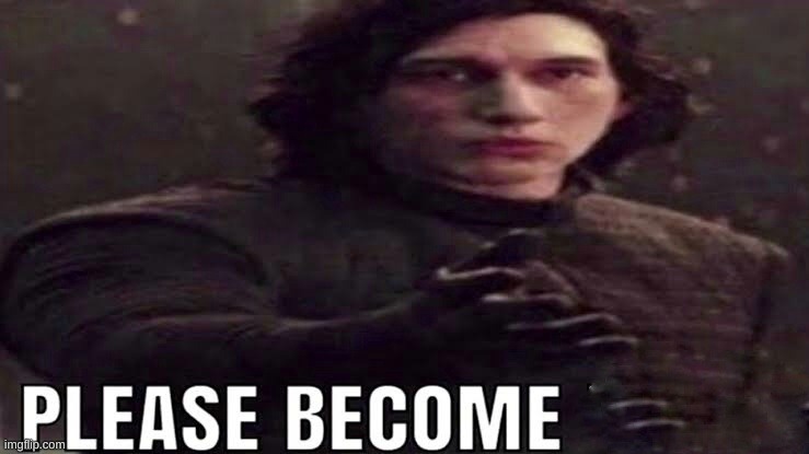 Please become | image tagged in please become | made w/ Imgflip meme maker