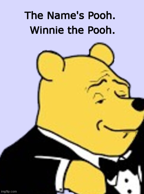 Winnie the Pooh Secret Agent? | image tagged in winnie the pooh,pooh,tuxedo,james bond,funny,memes | made w/ Imgflip meme maker