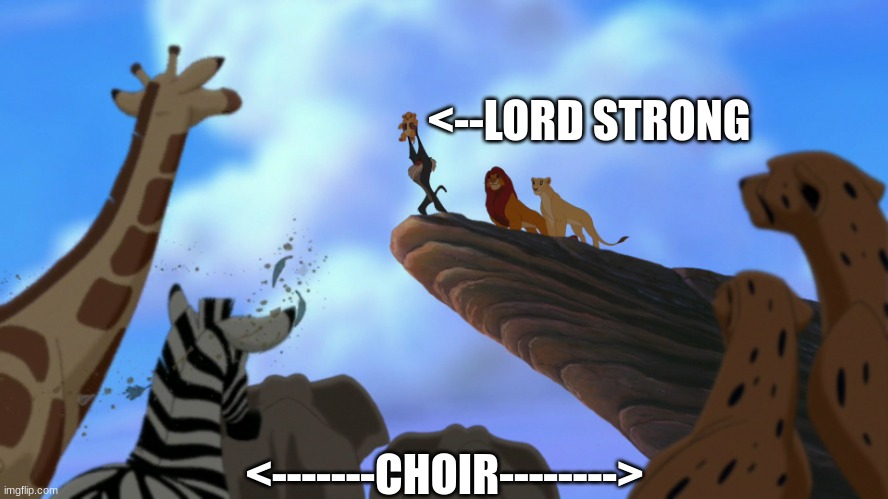 lion king | <--LORD STRONG; <-------CHOIR--------> | image tagged in lion king | made w/ Imgflip meme maker