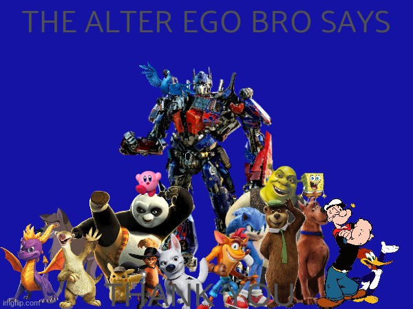 thank you | THE ALTER EGO BRO SAYS; THANK YOU | image tagged in deviantart,cartoons,crossover,celebration | made w/ Imgflip meme maker