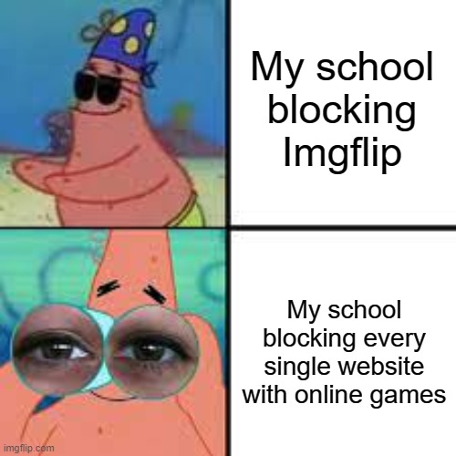 W for Imgflip | My school blocking Imgflip; My school blocking every single website with online games | image tagged in school,both are good | made w/ Imgflip meme maker