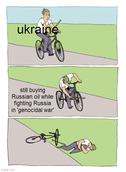 Bike Fall Meme | ukraine; still buying Russian oil while fighting Russia in 'genocidal war' | image tagged in memes,bike fall | made w/ Imgflip meme maker