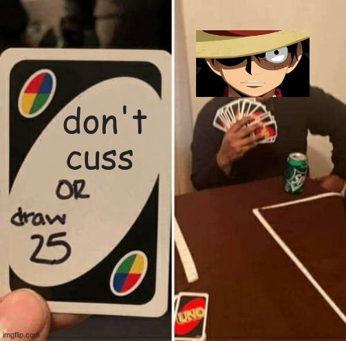 UNO Draw 25 Cards Meme | don't cuss | image tagged in memes,uno draw 25 cards | made w/ Imgflip meme maker