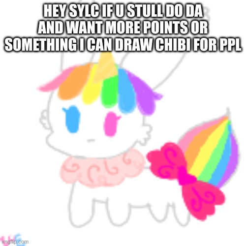 idea | HEY SYLC IF U STULL DO DA AND WANT MORE POINTS OR SOMETHING I CAN DRAW CHIBI FOR PPL | image tagged in chibi unicorn eevee | made w/ Imgflip meme maker