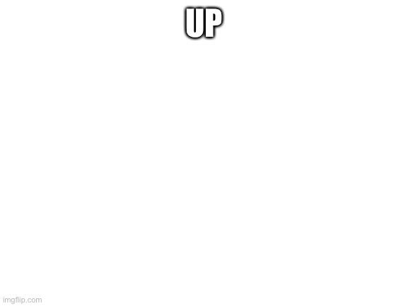 848 | UP | image tagged in blank white template | made w/ Imgflip meme maker