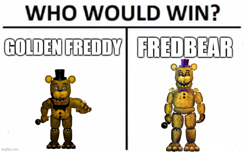 Springlock rivals | GOLDEN FREDDY; FREDBEAR | image tagged in memes,who would win | made w/ Imgflip meme maker