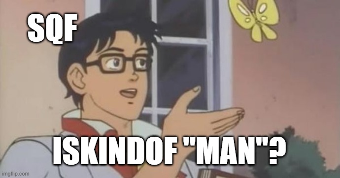 Is This a Pigeon | SQF; ISKINDOF "MAN"? | image tagged in is this a pigeon | made w/ Imgflip meme maker