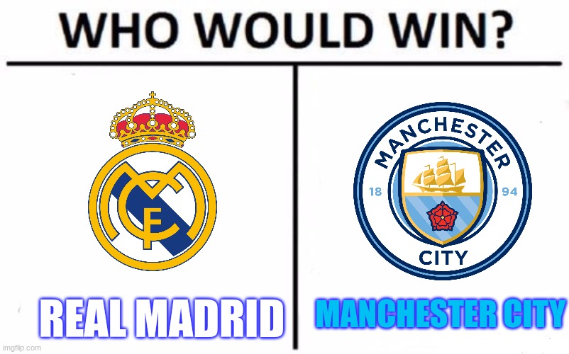 Who Would Win? Meme | MANCHESTER CITY; REAL MADRID | image tagged in memes,who would win,uefa,real madrid,manchester | made w/ Imgflip meme maker