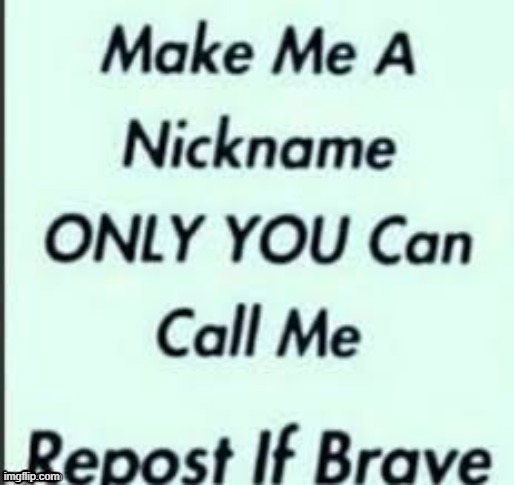 Imma regret this | image tagged in nickname | made w/ Imgflip meme maker