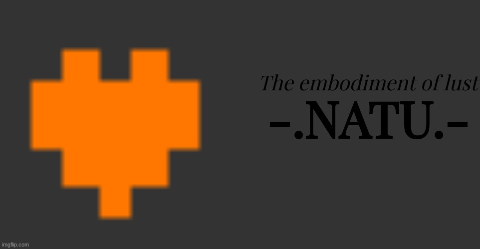 The embodiment of lust; -.NATU.- | image tagged in memes,blank transparent square | made w/ Imgflip meme maker