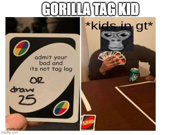 GORLLIA TAG kids be like | GORILLA TAG KID | made w/ Imgflip meme maker