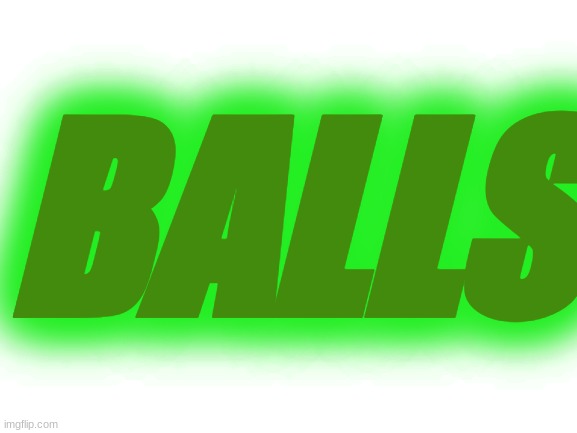 Blank White Template | BALLS | image tagged in blank white template | made w/ Imgflip meme maker