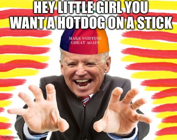 Creepy Joe Biden | HEY LITTLE GIRL YOU WANT A HOTDOG ON A STICK | image tagged in creepy joe biden | made w/ Imgflip meme maker
