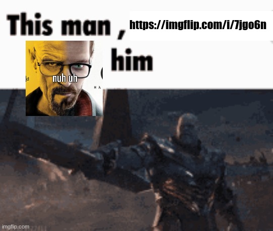 This man, _____ him | https://imgflip.com/i/7jgo6n | image tagged in this man _____ him | made w/ Imgflip meme maker
