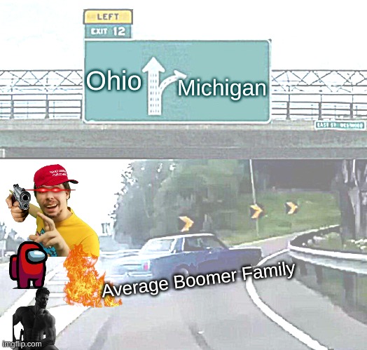 Boomers be like | Ohio; Michigan; Average Boomer Family | image tagged in memes,left exit 12 off ramp | made w/ Imgflip meme maker