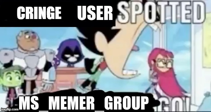 UNDERAGE USER SPOTTED. MSMG GO | CRINGE | image tagged in underage user spotted msmg go | made w/ Imgflip meme maker