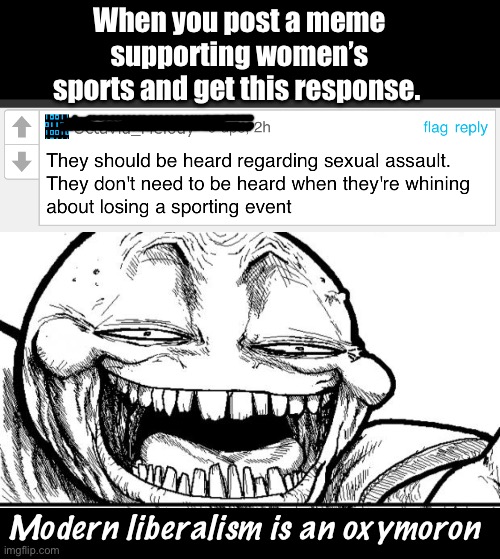 Only approved “whining” will be accepted | When you post a meme supporting women’s sports and get this response. Modern liberalism is an oxymoron | image tagged in memes,hey internet,derp,politics lol | made w/ Imgflip meme maker