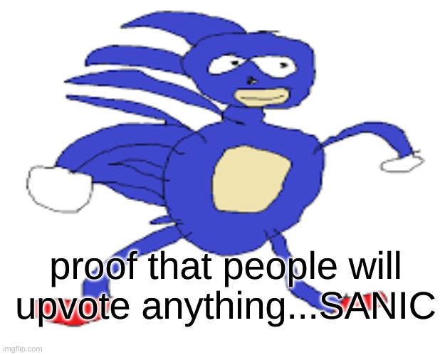 pls upvote | proof that people will upvote anything...SANIC | image tagged in upvote | made w/ Imgflip meme maker