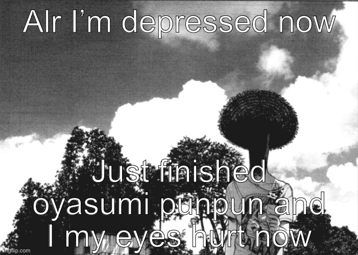 Punpun | Alr I’m depressed now; Just finished oyasumi punpun and I my eyes hurt now | image tagged in punpun | made w/ Imgflip meme maker