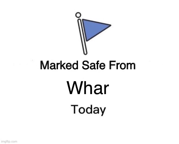 Marked Safe From | Whar | image tagged in memes,marked safe from | made w/ Imgflip meme maker